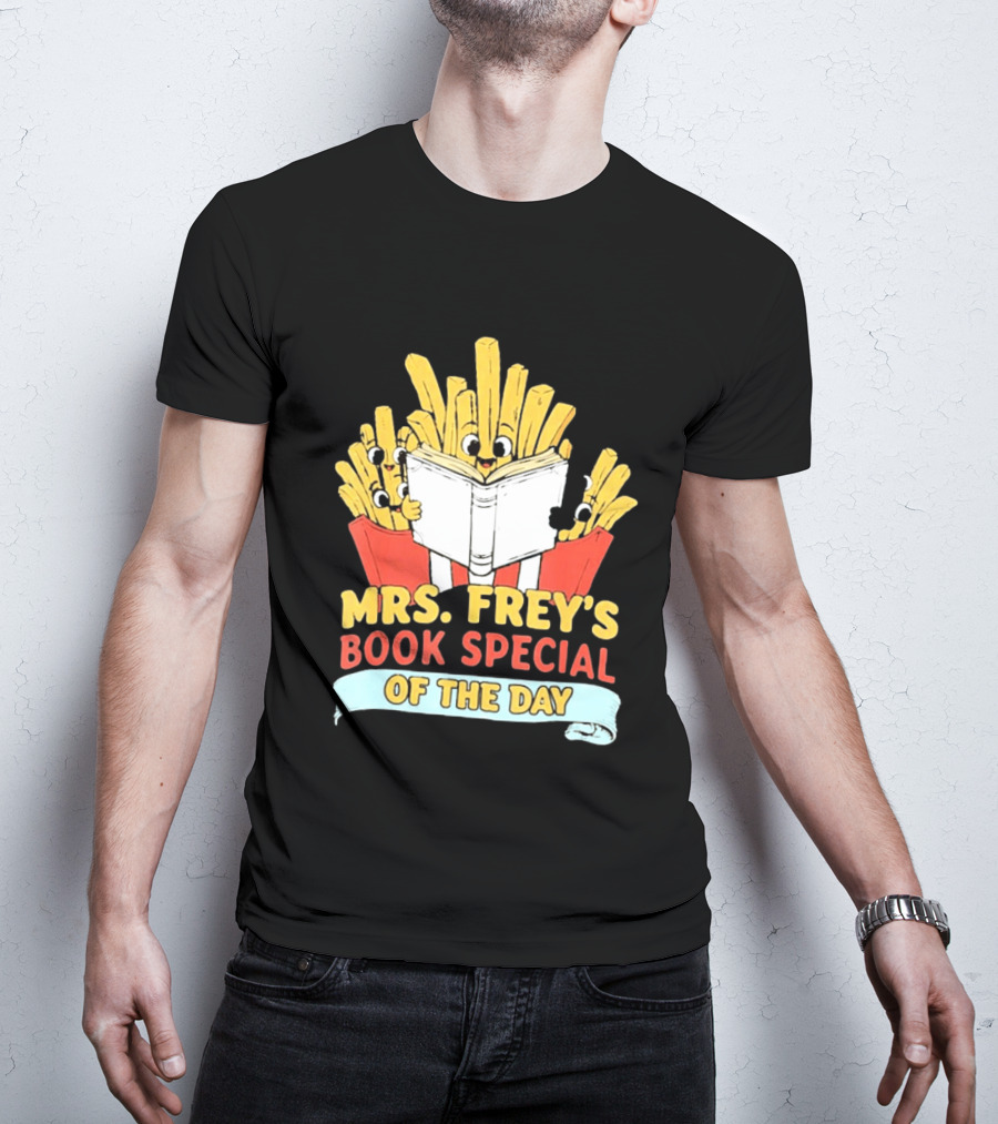 Mrs Frey's Book Special Of The Day Fried Potatoes Reading Fun T-Shirt
