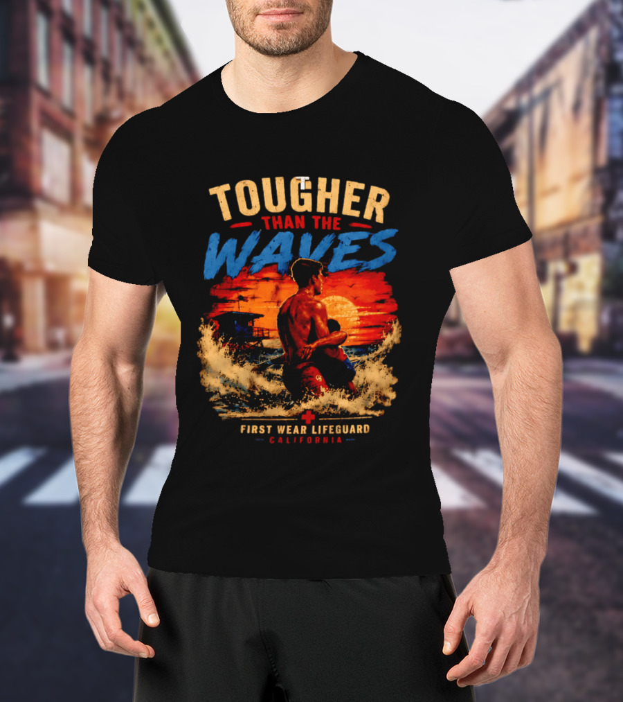 Tougher Than The Waves First Wear Lifeguard California Ocean Rescue Scene T-Shirt