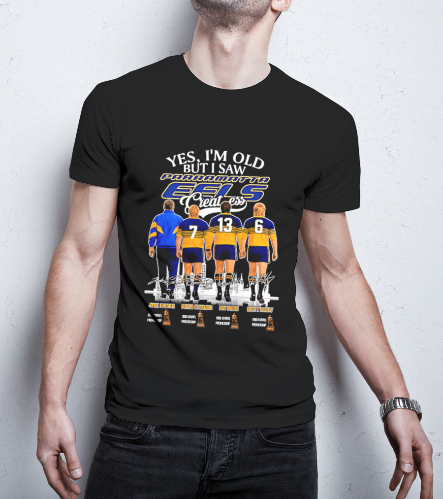 Yes I'm Old But I Saw Parramatta Eels Greatness Legends Jake Arthur Peter Sterling Brad Arthur Eric Grothe Sr T-Shirt