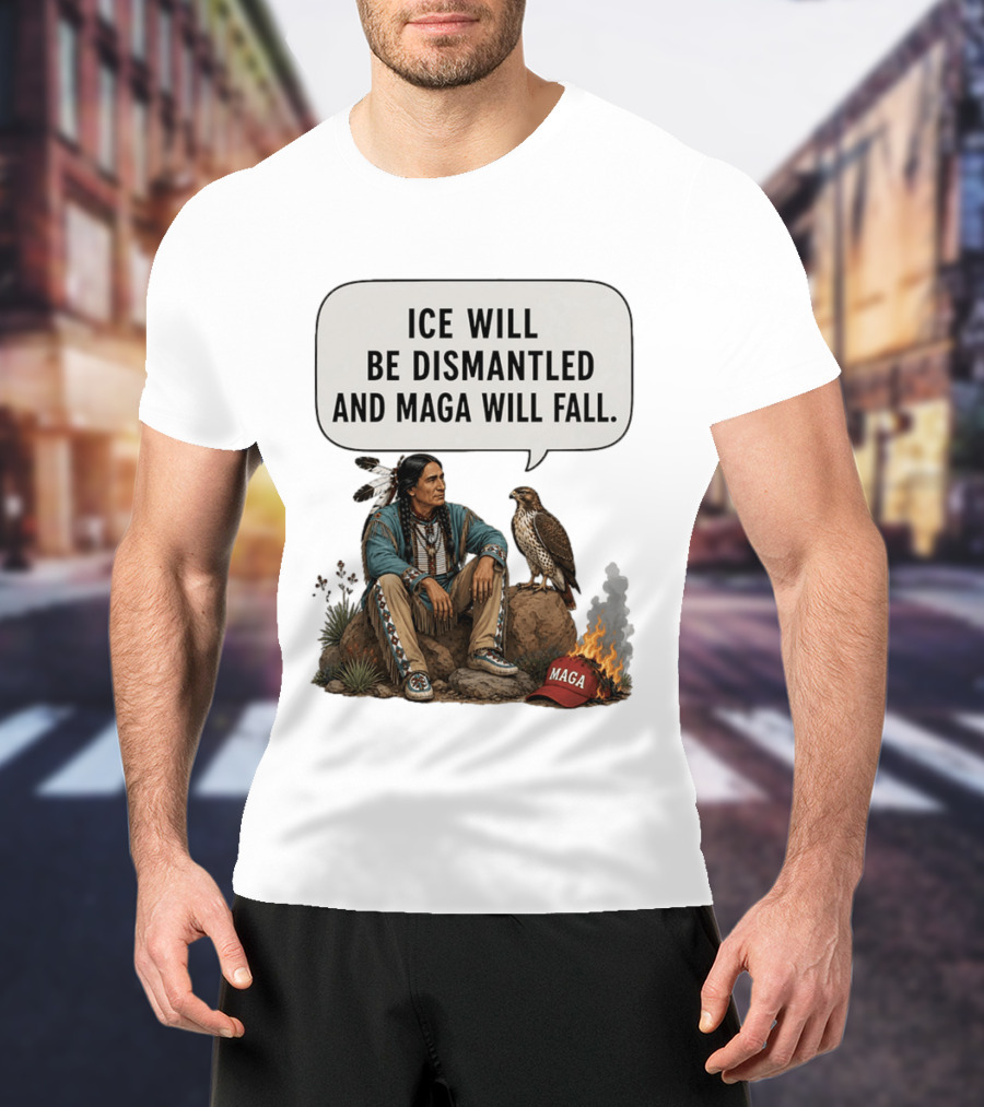 Ice Will Be Dismantled And Maga Will Fall Native American Image With Burning Cap T-Shirt