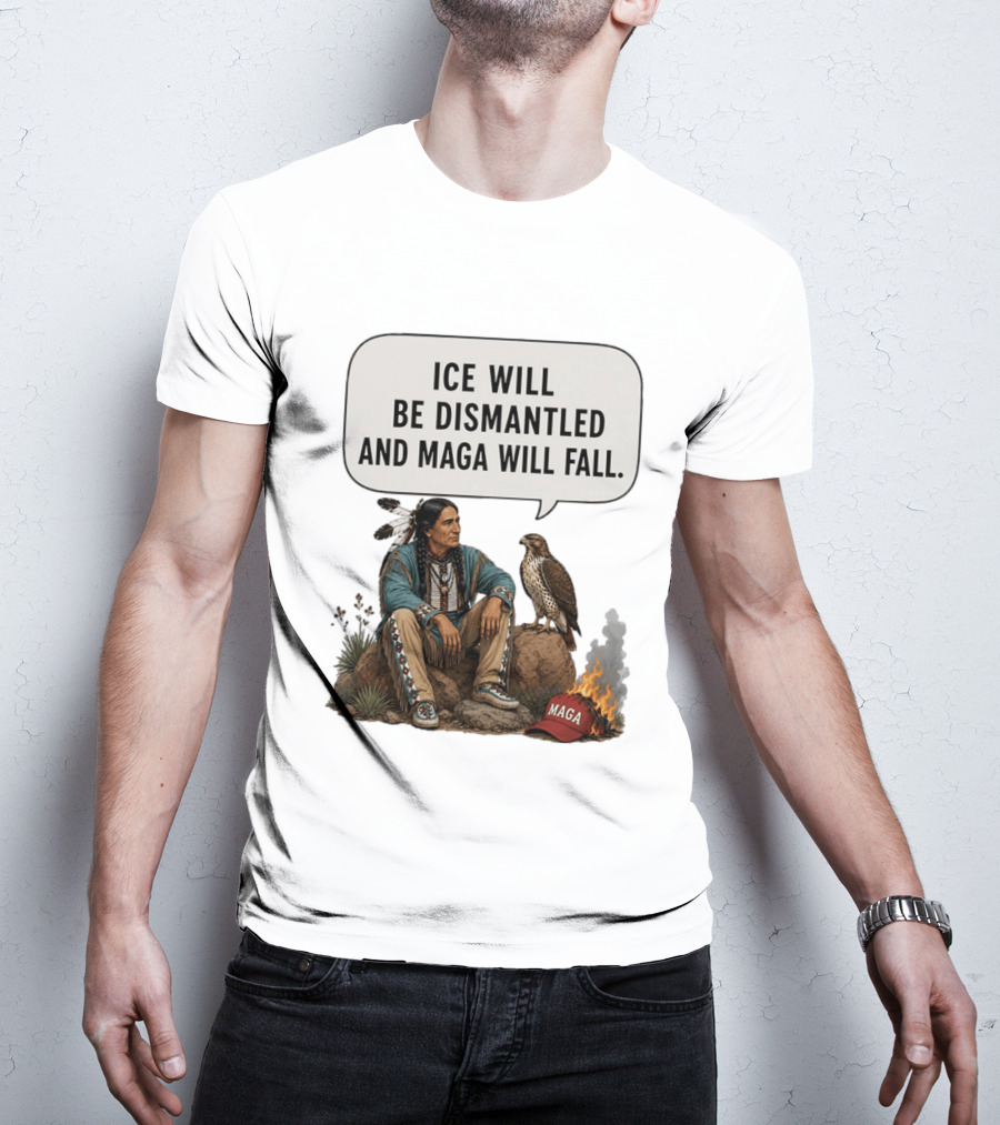 Ice Will Be Dismantled And Maga Will Fall Native American Image With Burning Cap T-Shirt