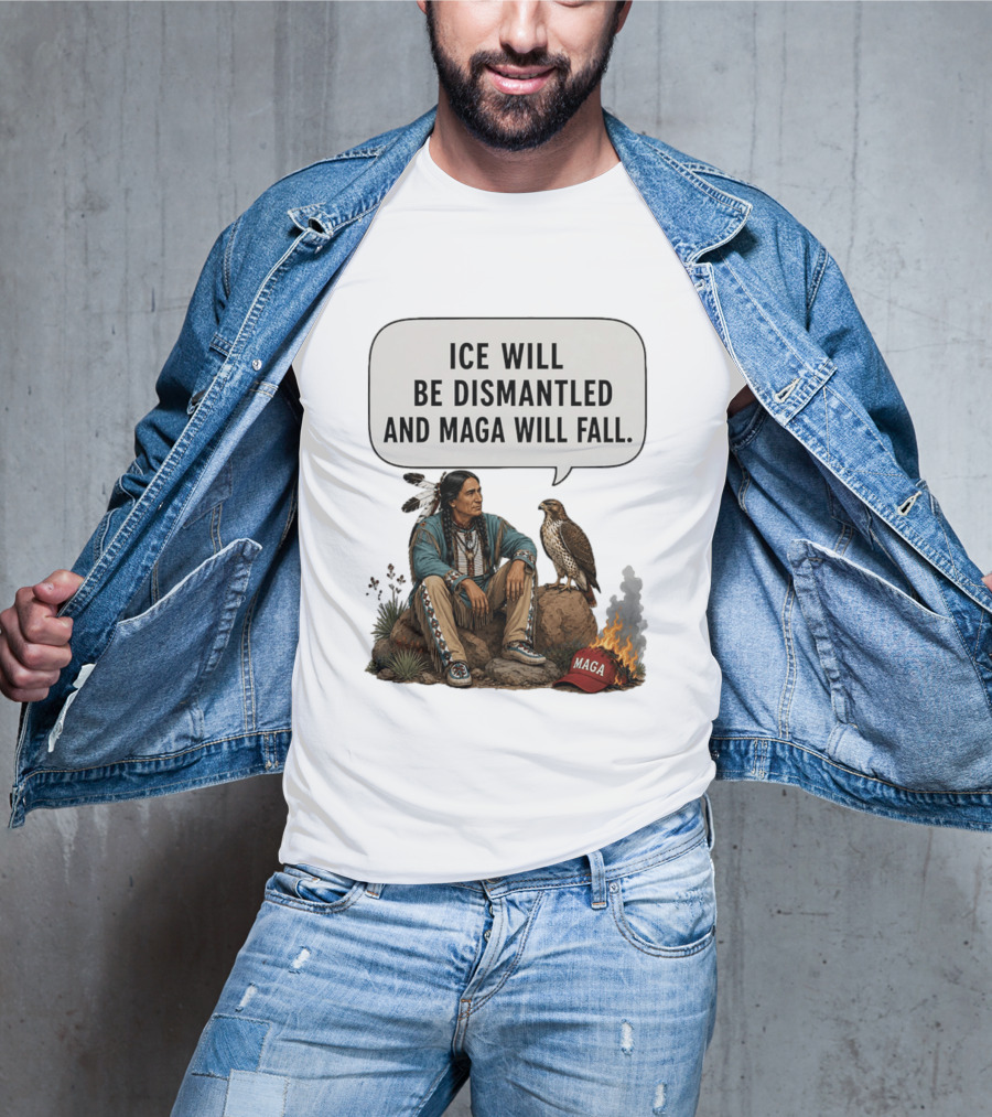 Ice Will Be Dismantled And Maga Will Fall Native American Image With Burning Cap T-Shirt