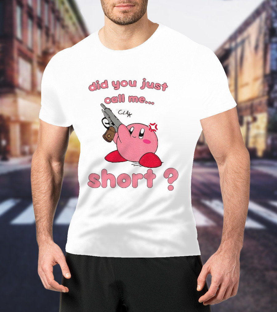 Did You Just Call Me Short Kirby Gun T-Shirt