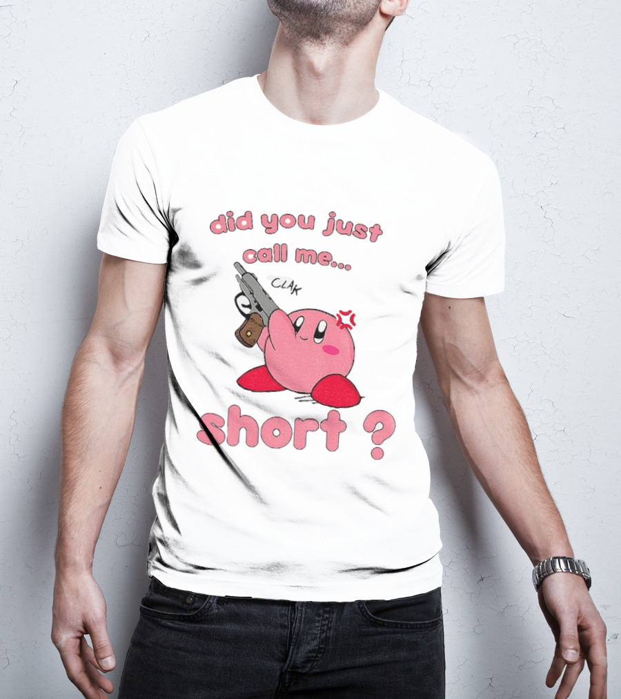 Did You Just Call Me Short Kirby Gun T-Shirt