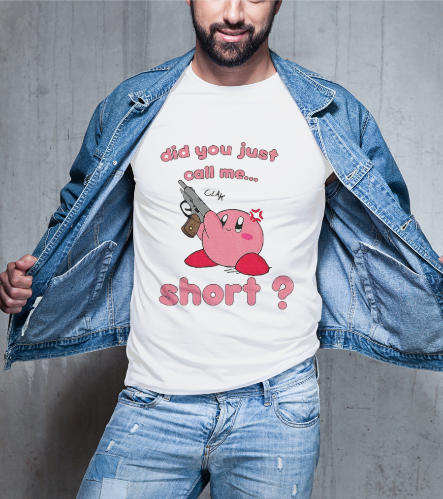 Did You Just Call Me Short Kirby Gun T-Shirt