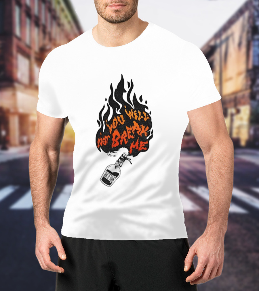 You Will Not Break Me Molotov Cocktail Flame T-Shirt