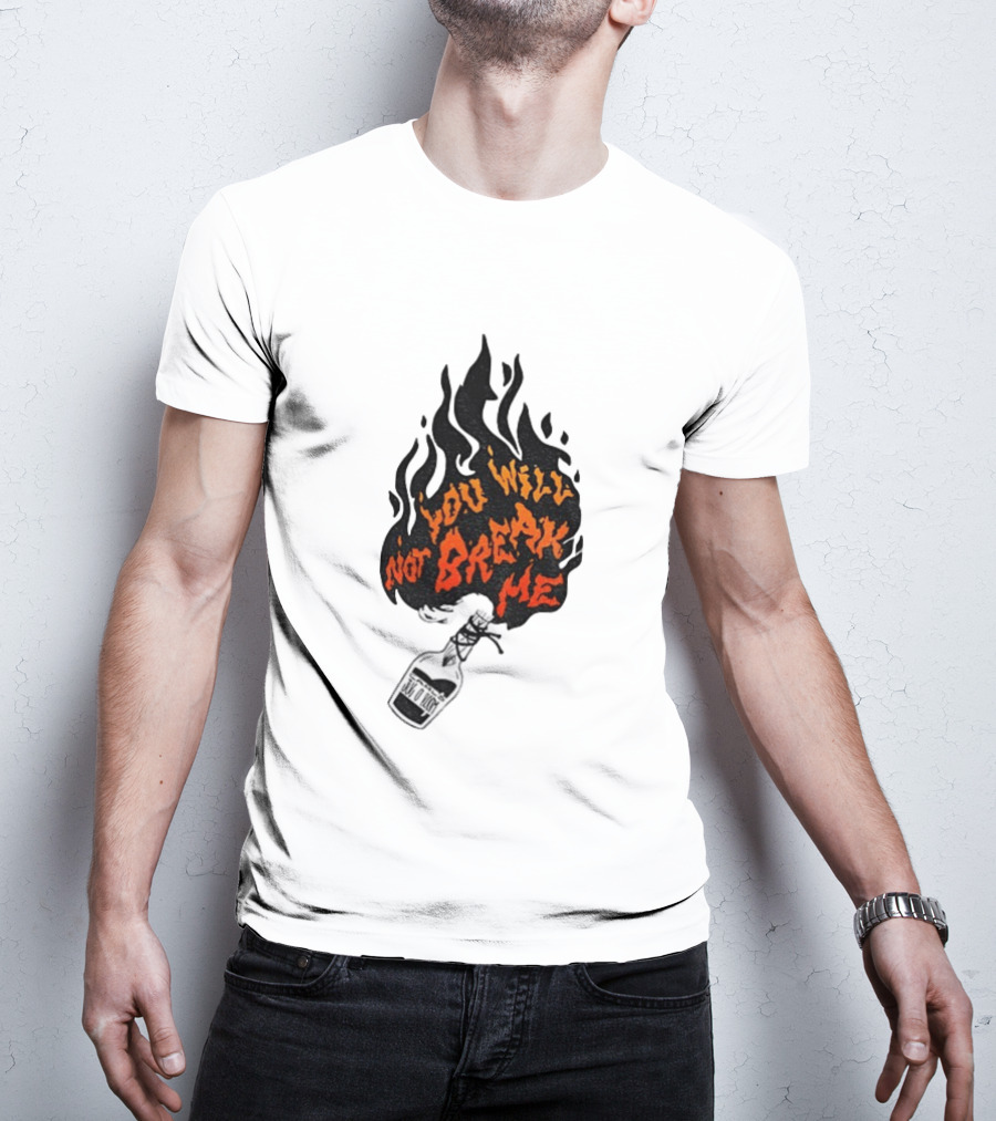 You Will Not Break Me Molotov Cocktail Flame T-Shirt