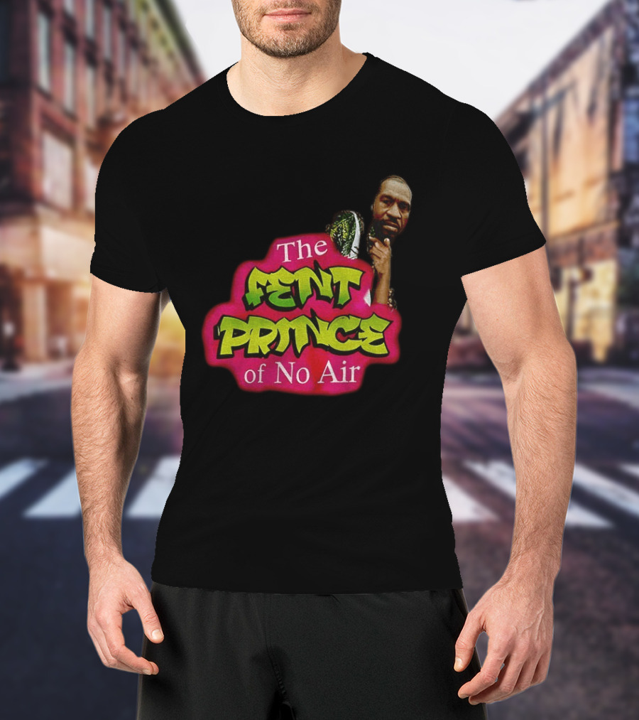 George Floyd The Fent Prince Of No Air ParodyShirt T-Shirt