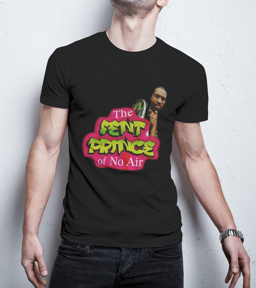 George Floyd The Fent Prince Of No Air ParodyShirt T-Shirt