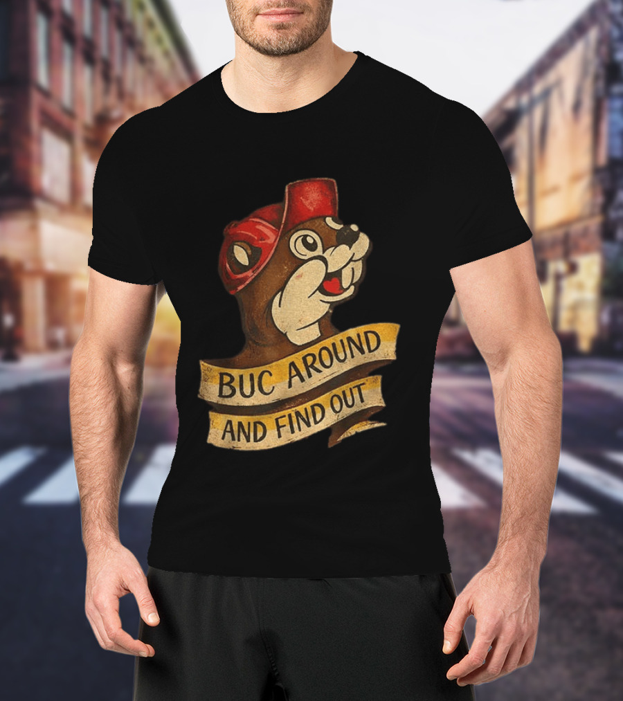 Buc Around And Find Out Buc Ee's T-Shirt
