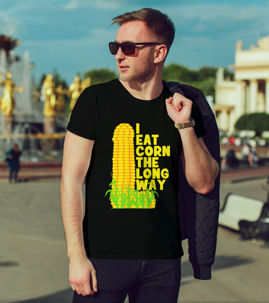 I Eat Corn The Long Way Corn Joke Humor Corncob Eating Fun T-Shirt