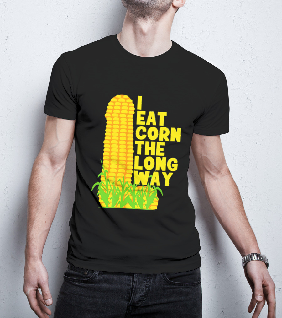 I Eat Corn The Long Way Corn Joke Humor Corncob Eating Fun T-Shirt