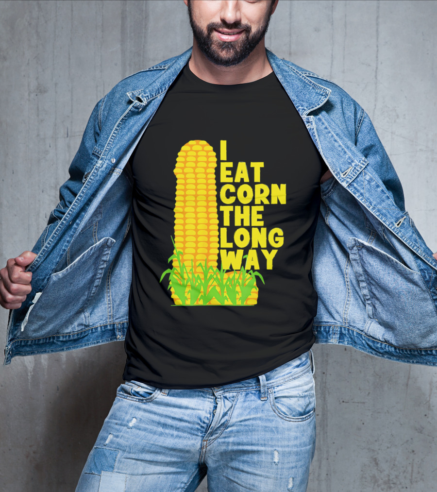 I Eat Corn The Long Way Corn Joke Humor Corncob Eating Fun T-Shirt