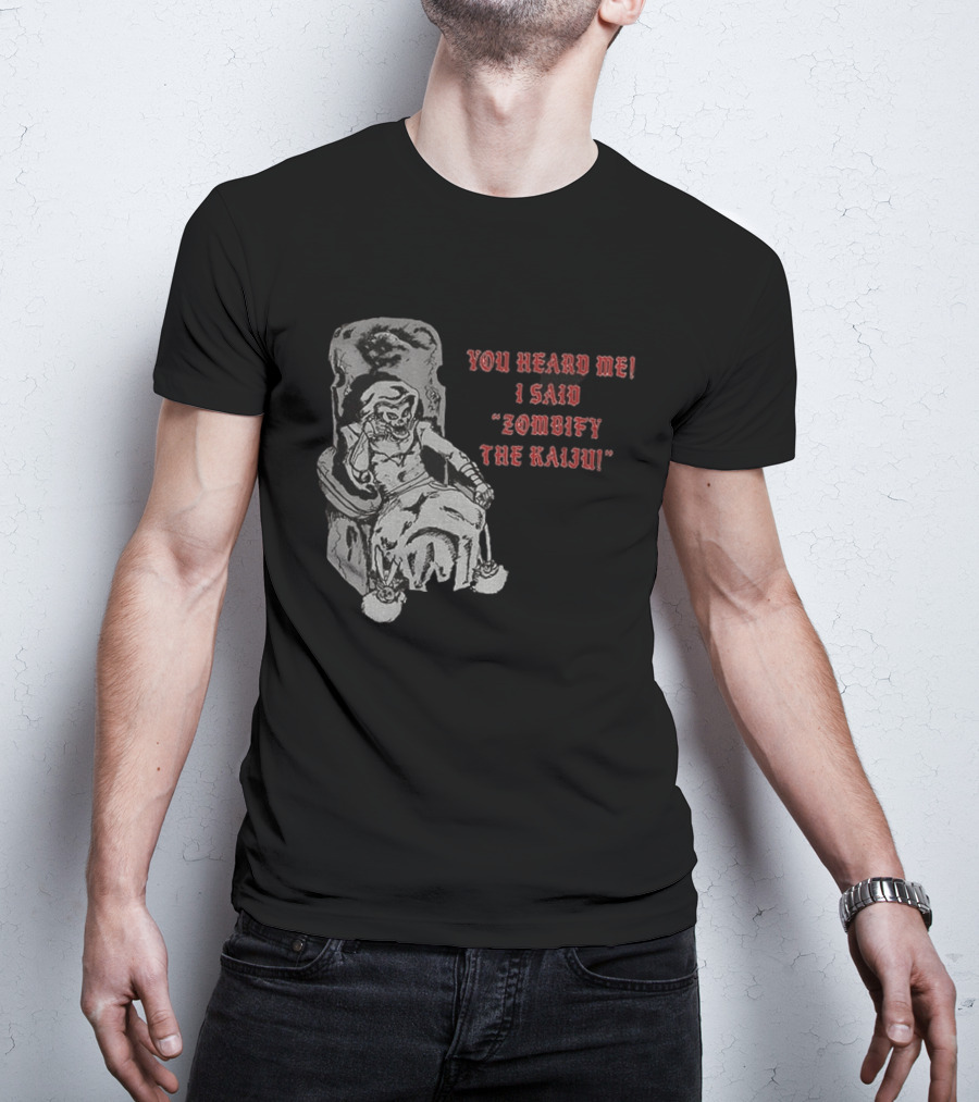 You Heard Me I Said Zombify The Kaiju Skeleton Throne T-Shirt