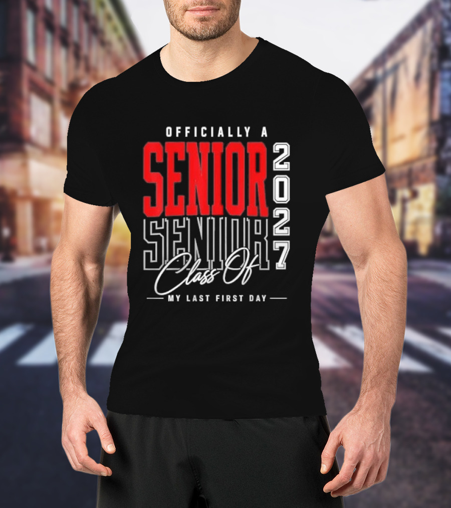 Officially A Senior Class Of 2027 My Last First Day Red Outlined Block Script T-Shirt