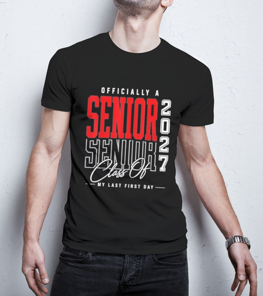 Officially A Senior Class Of 2027 My Last First Day Red Outlined Block Script T-Shirt