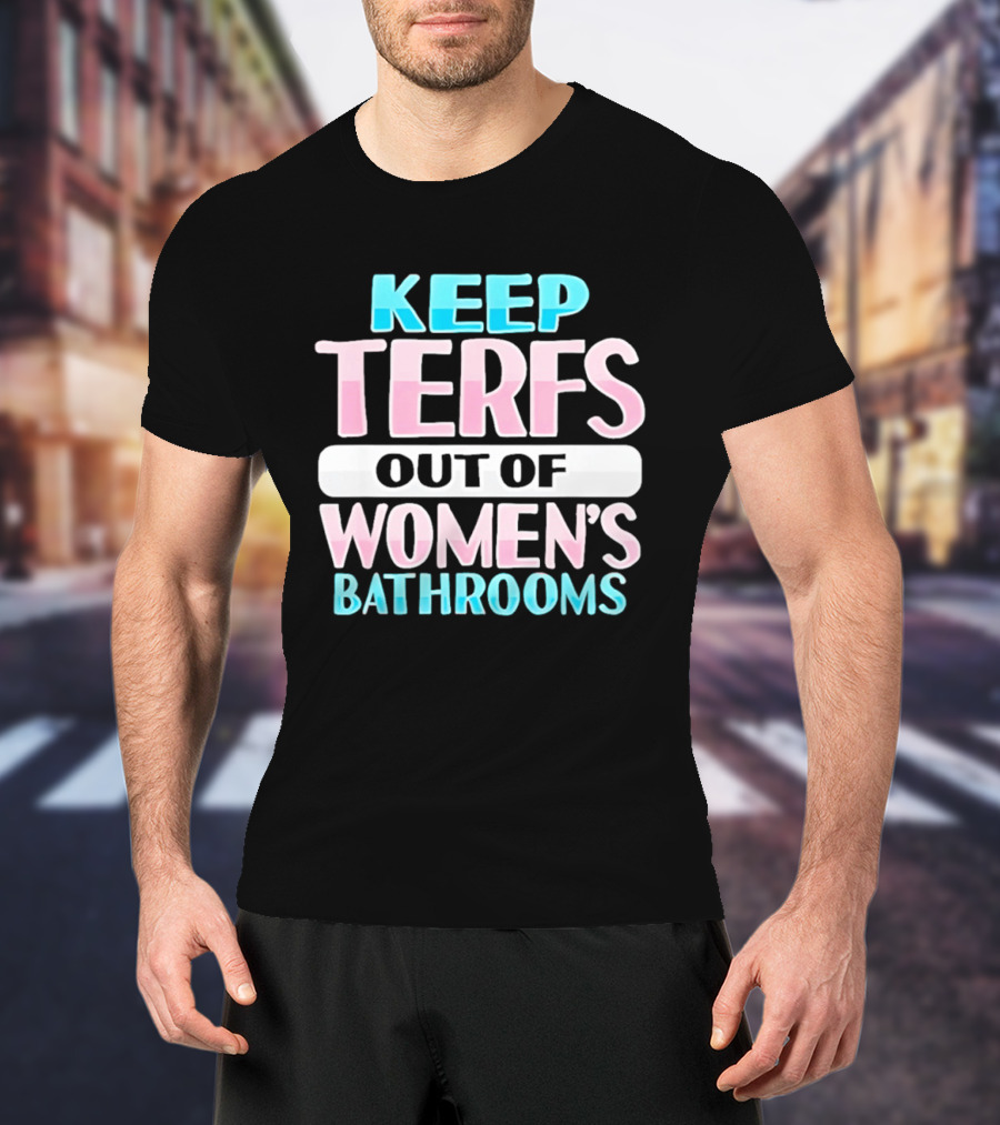 Keep Terfs Out Of Women's Bathrooms T-Shirt