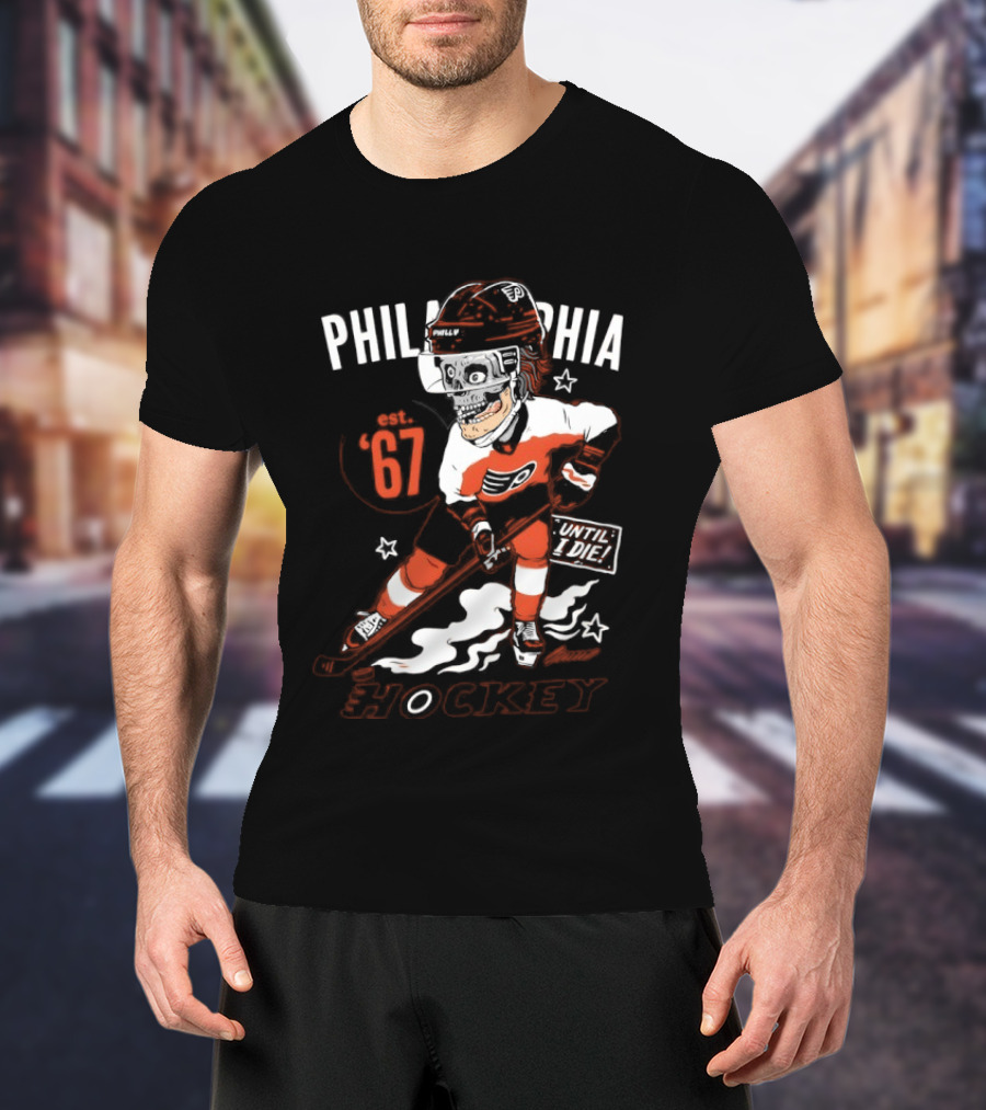 Philadelphia Flyers Skeleton Until I Die Hockey Est 67 T-Shirt