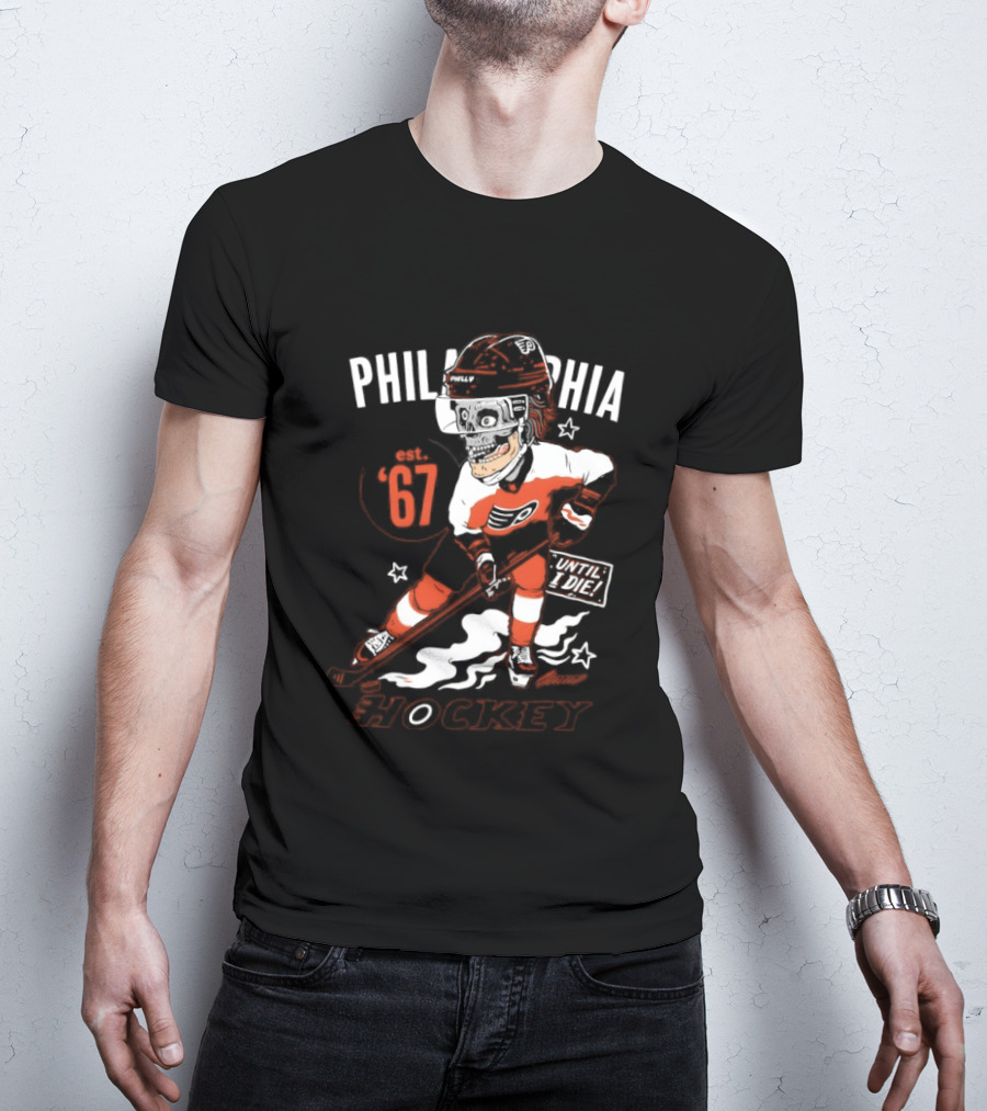 Philadelphia Flyers Skeleton Until I Die Hockey Est 67 T-Shirt