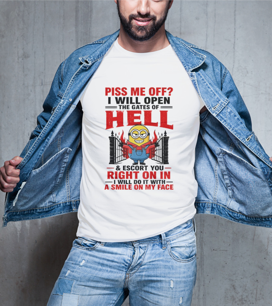 Piss Me Off I Will Open The Gates Of Hell And Escort You Right On In With A Smile On My Face Minion T-Shirt