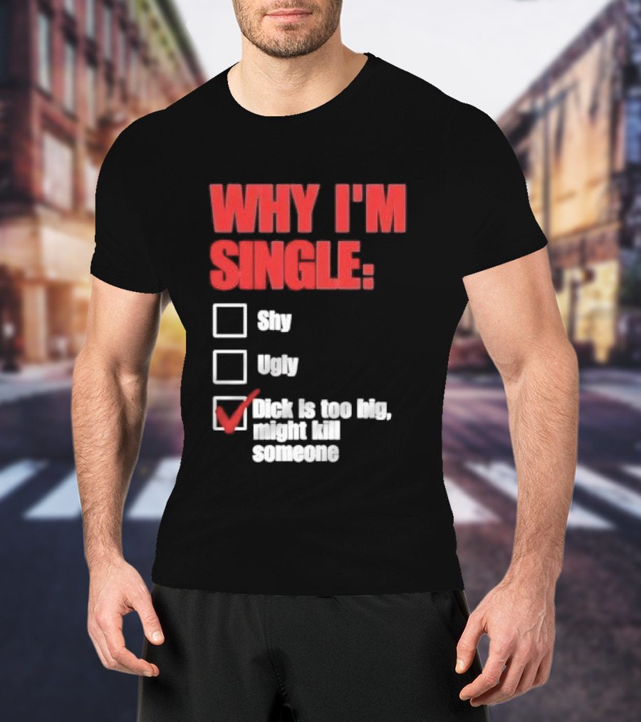 Why I'm Single Checklist Shy Ugly Dick Is Too Big Might Kill Someone Red Check Mark T-Shirt