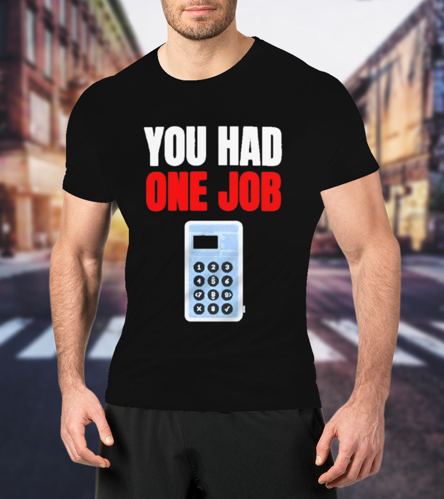 You Had One Job Calculator Math Fail Humor T-Shirt