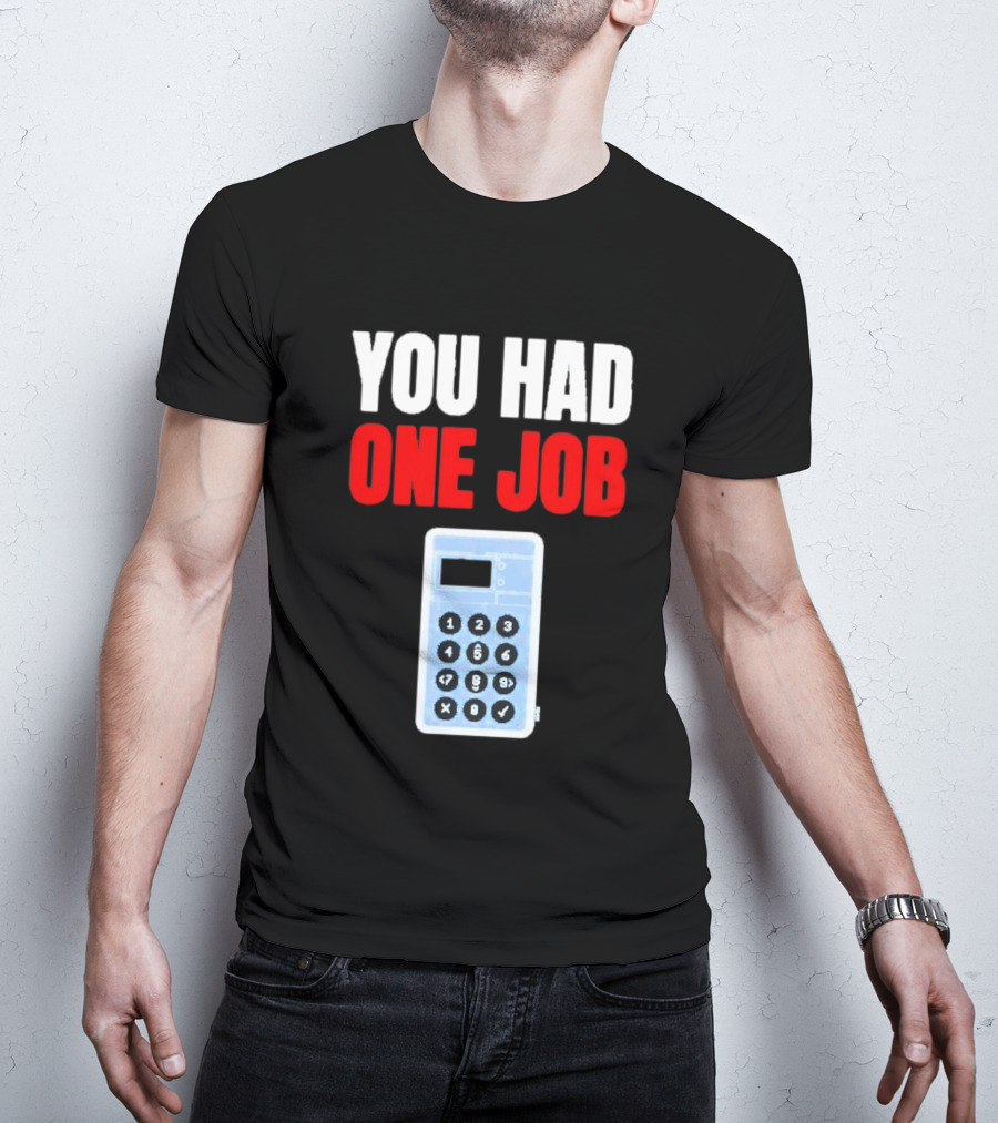 You Had One Job Calculator Math Fail Humor T-Shirt