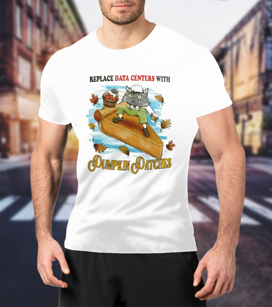 Replace Data Centers With Pumpkin Patches Cat On Pie With Coffee And Harvest Leaves T-Shirt