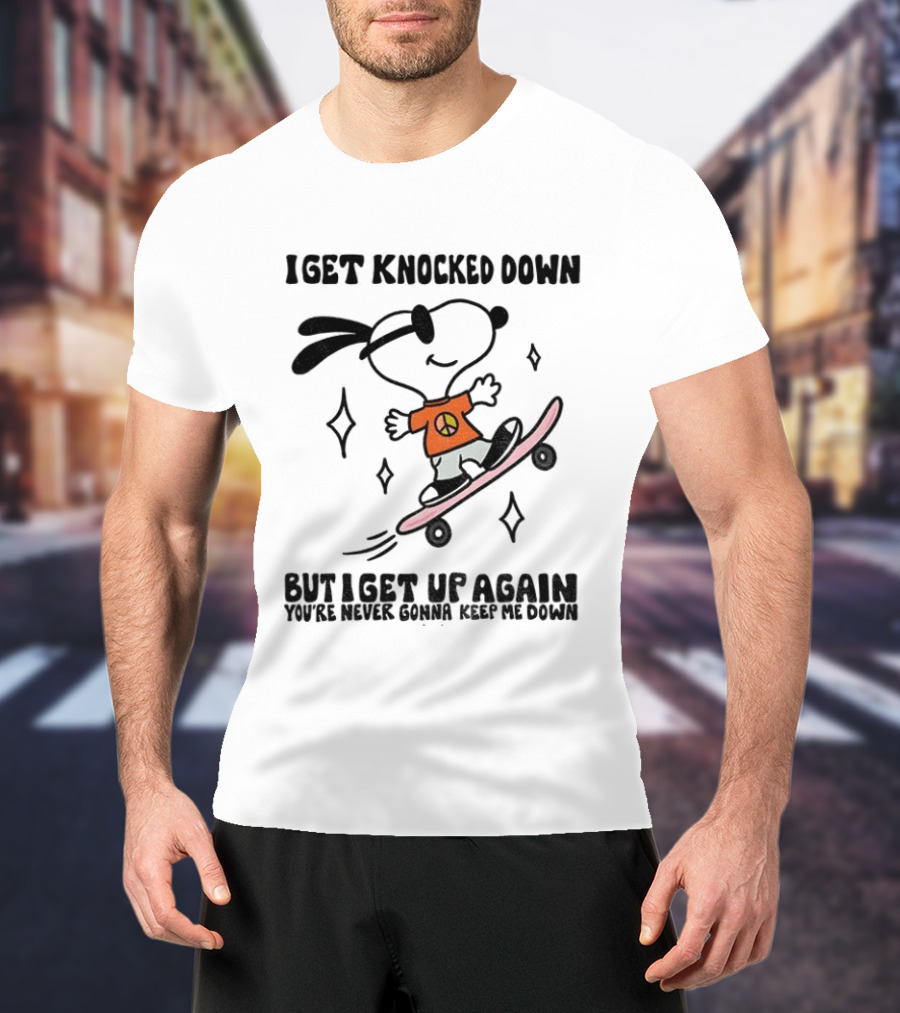 Snoopy Skater I Get Knocked Down But I Get Up Again You're Never Gonna Keep Me Down T-Shirt