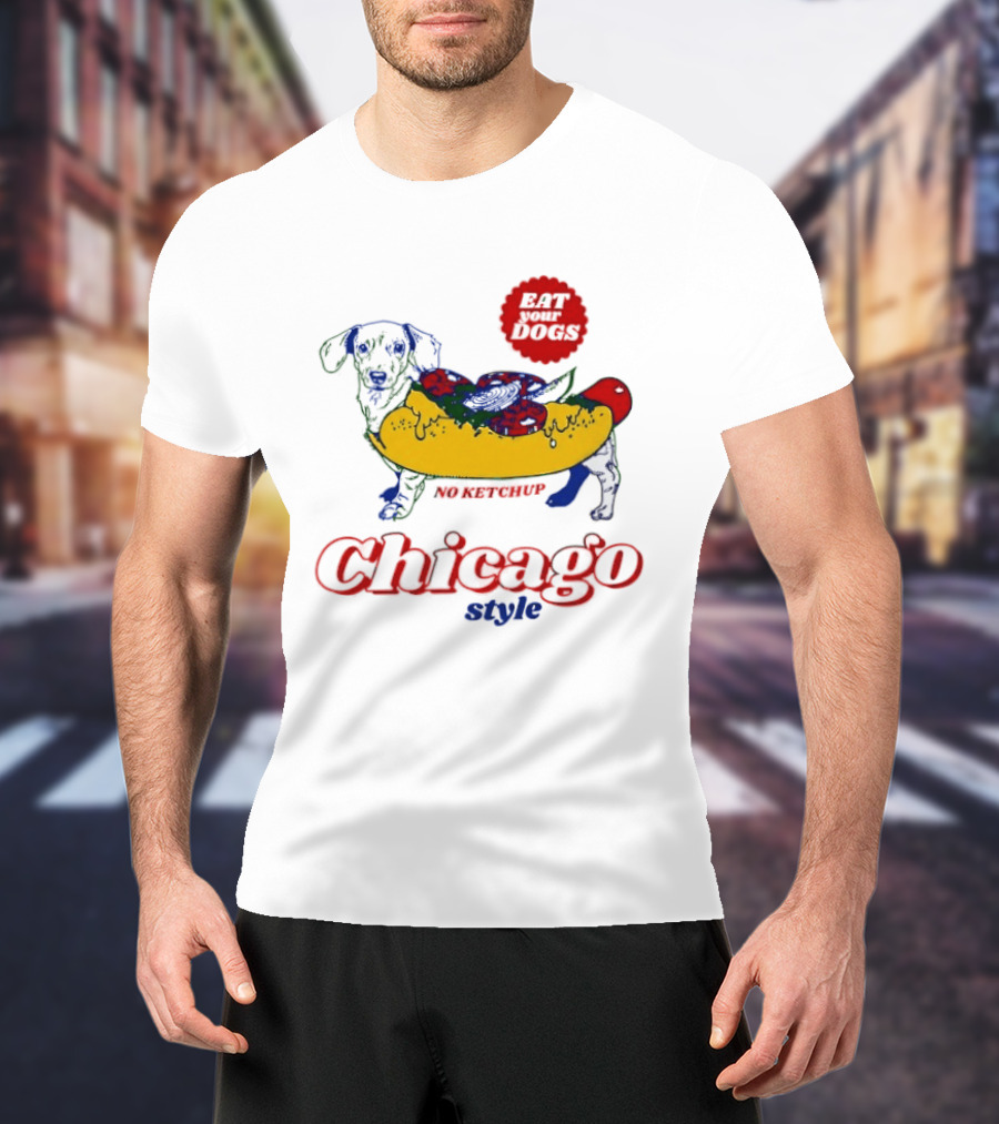Chicago Style Eat Your Dogs No Ketchup T-Shirt