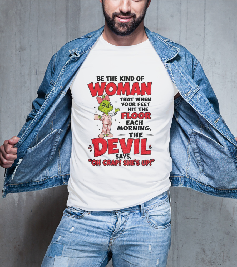 Grinch Pajamas Be The Kind Of Woman When Your Feet Hit The Floor Each Morning The Devil Says Oh Crap She's Up T-Shirt