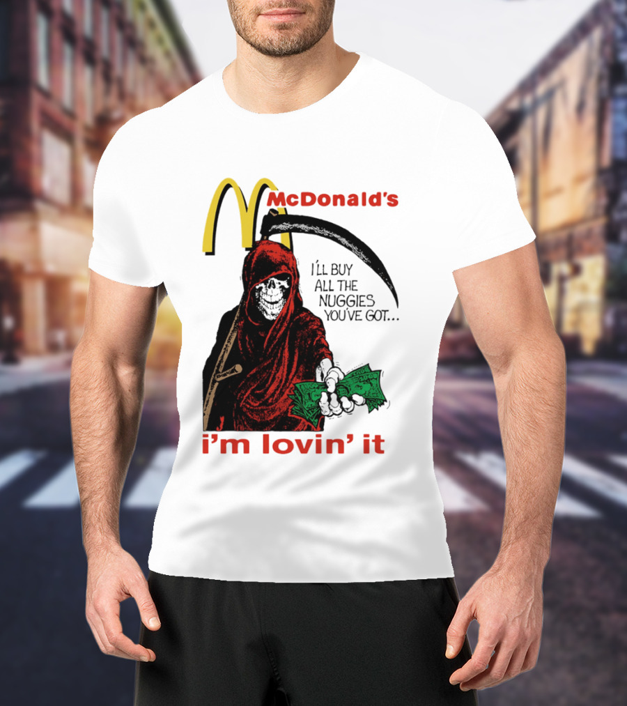 I'm Lovin' It Grim Reaper I'll Buy All The Nuggies McDonald's T-Shirt