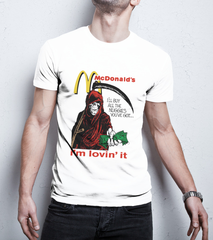 I'm Lovin' It Grim Reaper I'll Buy All The Nuggies McDonald's T-Shirt