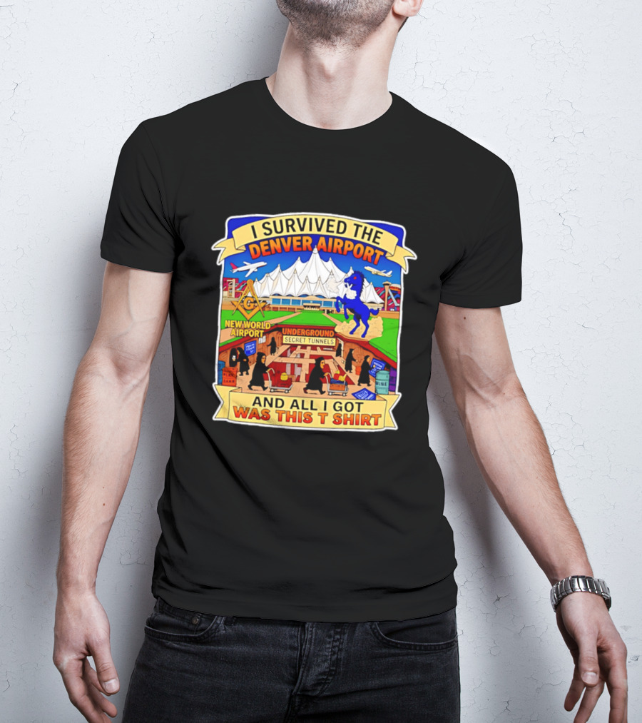 I Survived The Denver Airport Underground Secret Tunnels New World And All I Got Was This T T-Shirt