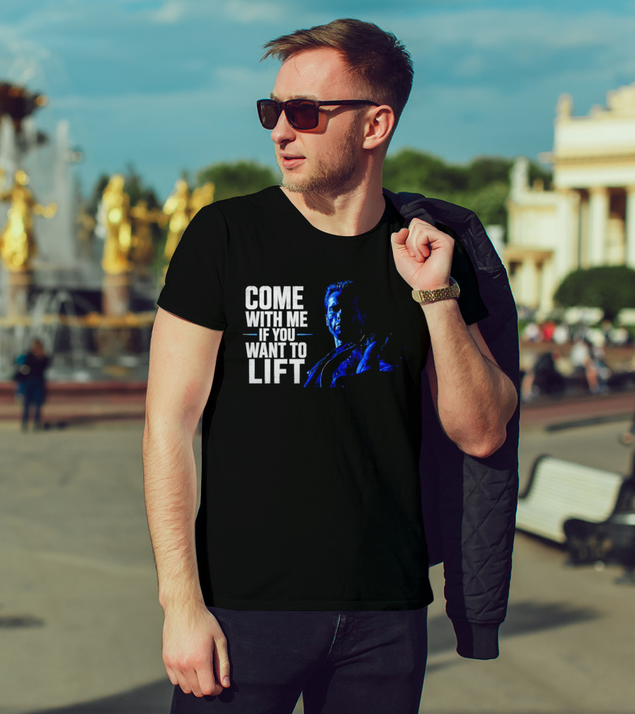 Come With Me If You Want To Lift The Terminator Bodybuilding Motivation T-Shirt