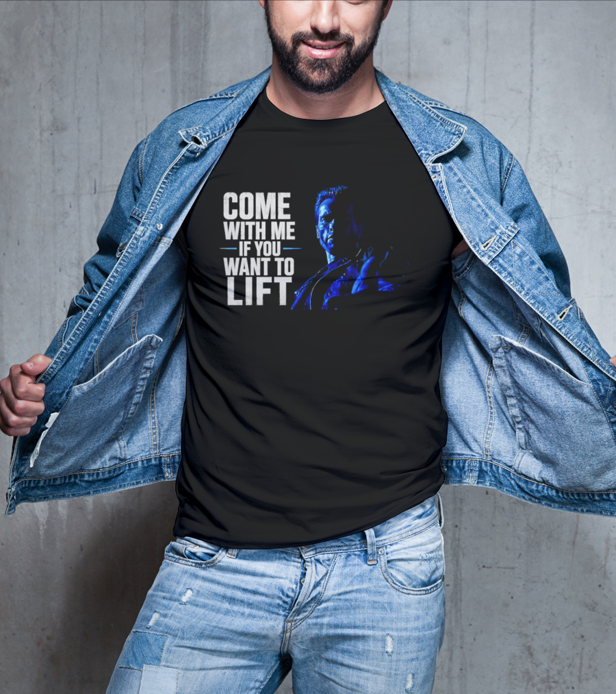 Come With Me If You Want To Lift The Terminator Bodybuilding Motivation T-Shirt