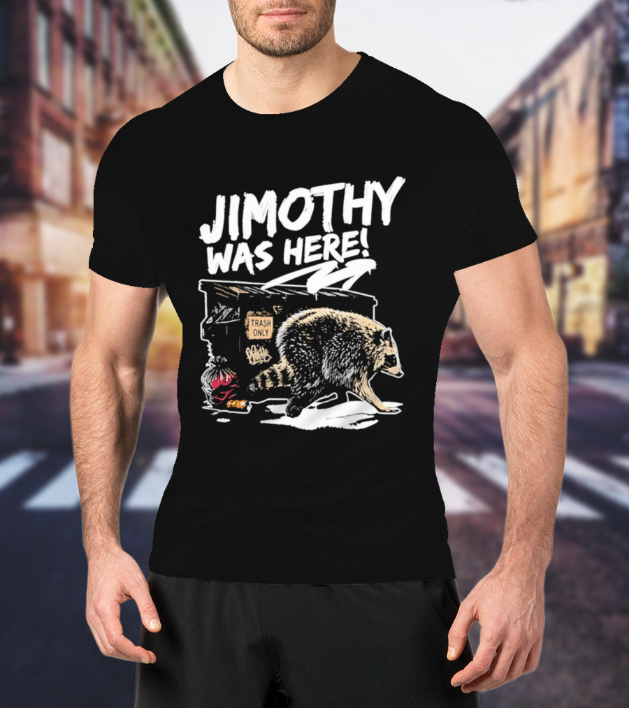 Jimothy Was Here Raccoon Dumpster Adventure T-Shirt