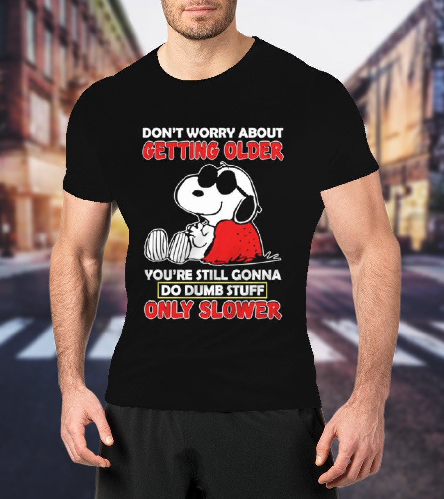 Dont Worry About Getting Older Snoopy Sunglasses You're Still Gonna Do Dumb Stuff Only Slower Blanket Cartoon T-Shirt