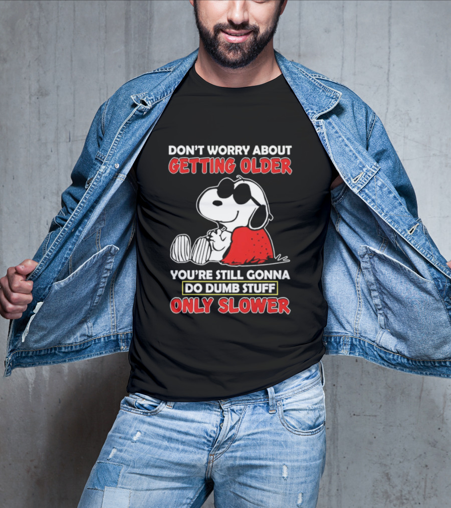 Dont Worry About Getting Older Snoopy Sunglasses You're Still Gonna Do Dumb Stuff Only Slower Blanket Cartoon T-Shirt