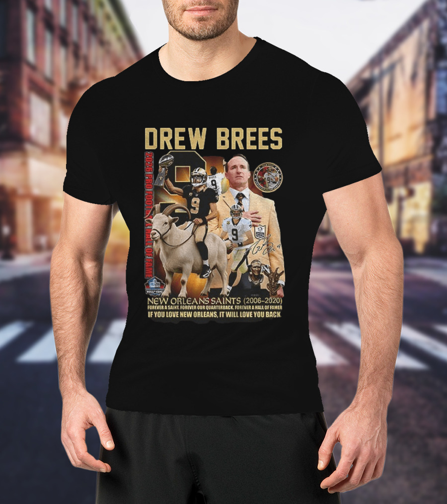 Drew Brees New Orleans Saints 2026 Pro Football Hall Of Fame Legend 2006 2020 Forever A Saint Forever A Hall Of Famer T-Shirt