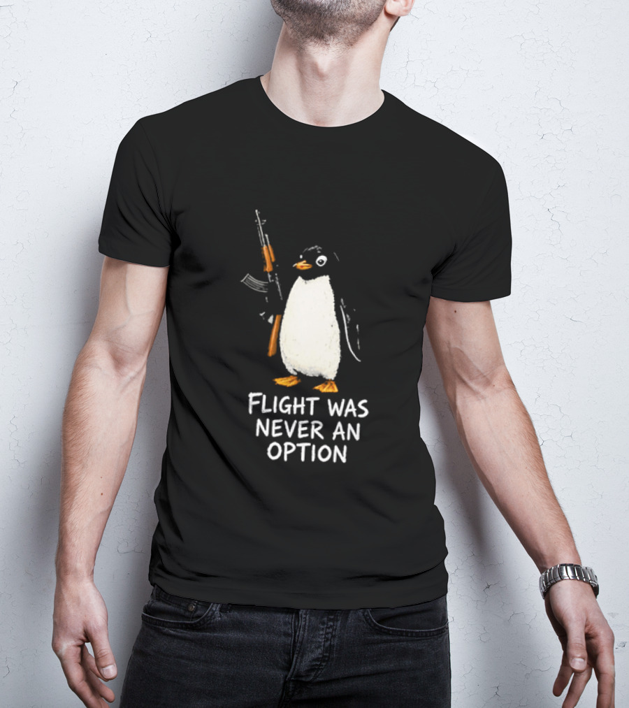 Flight Was Never An Option Penguin Holding Assault Rifle T-Shirt