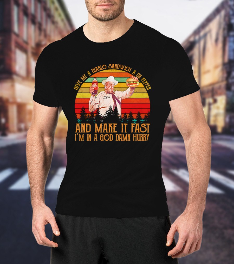 Buford Justice Saying Give Me A Diablo Sandwich A Dr Pepper And Make It Fast I'm In A God Damn Hurry T-Shirt