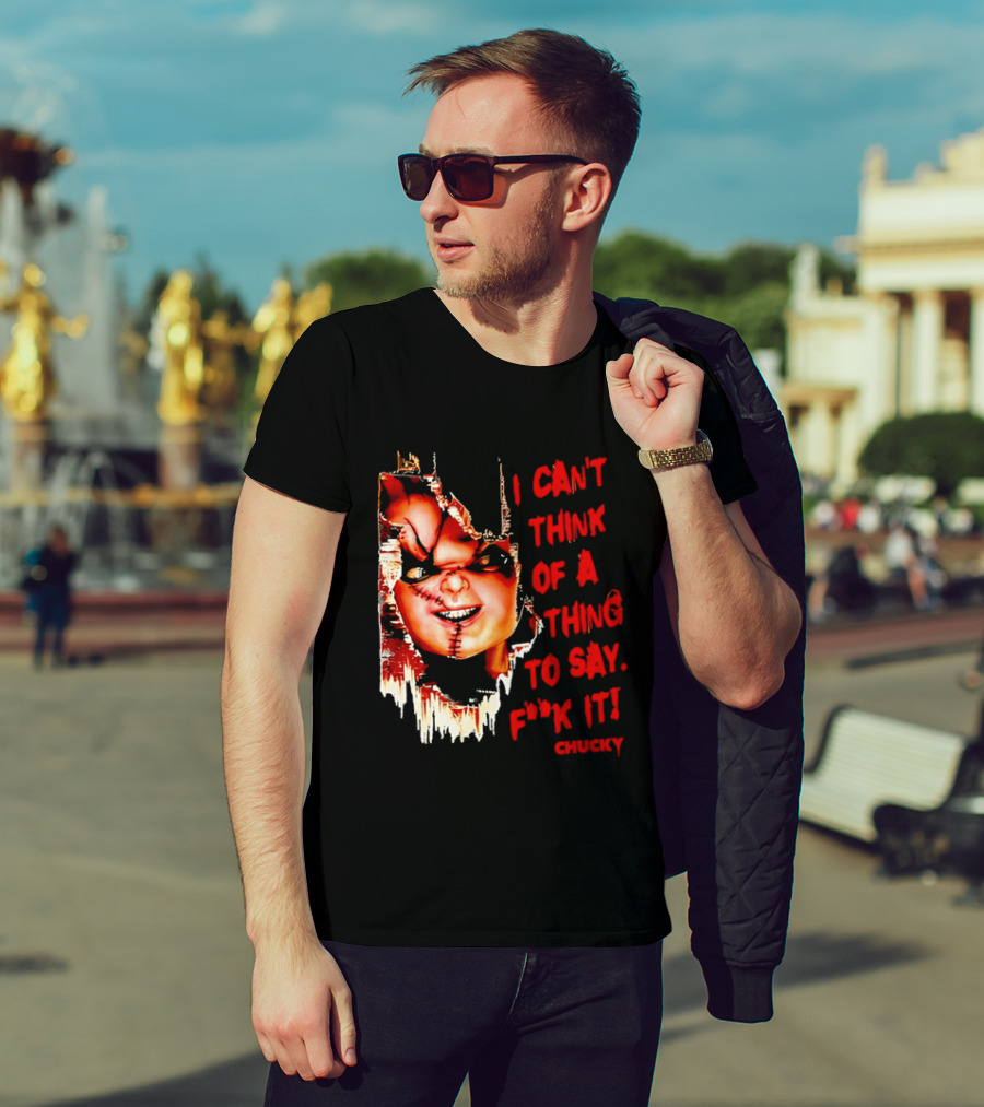 I Can't Think Of A Thing To Say F**k It Chucky Scarred Doll Face Wall T-Shirt