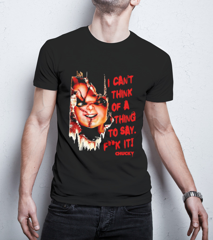 I Can't Think Of A Thing To Say F**k It Chucky Scarred Doll Face Wall T-Shirt