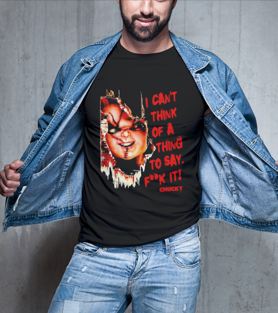 I Can't Think Of A Thing To Say F**k It Chucky Scarred Doll Face Wall T-Shirt