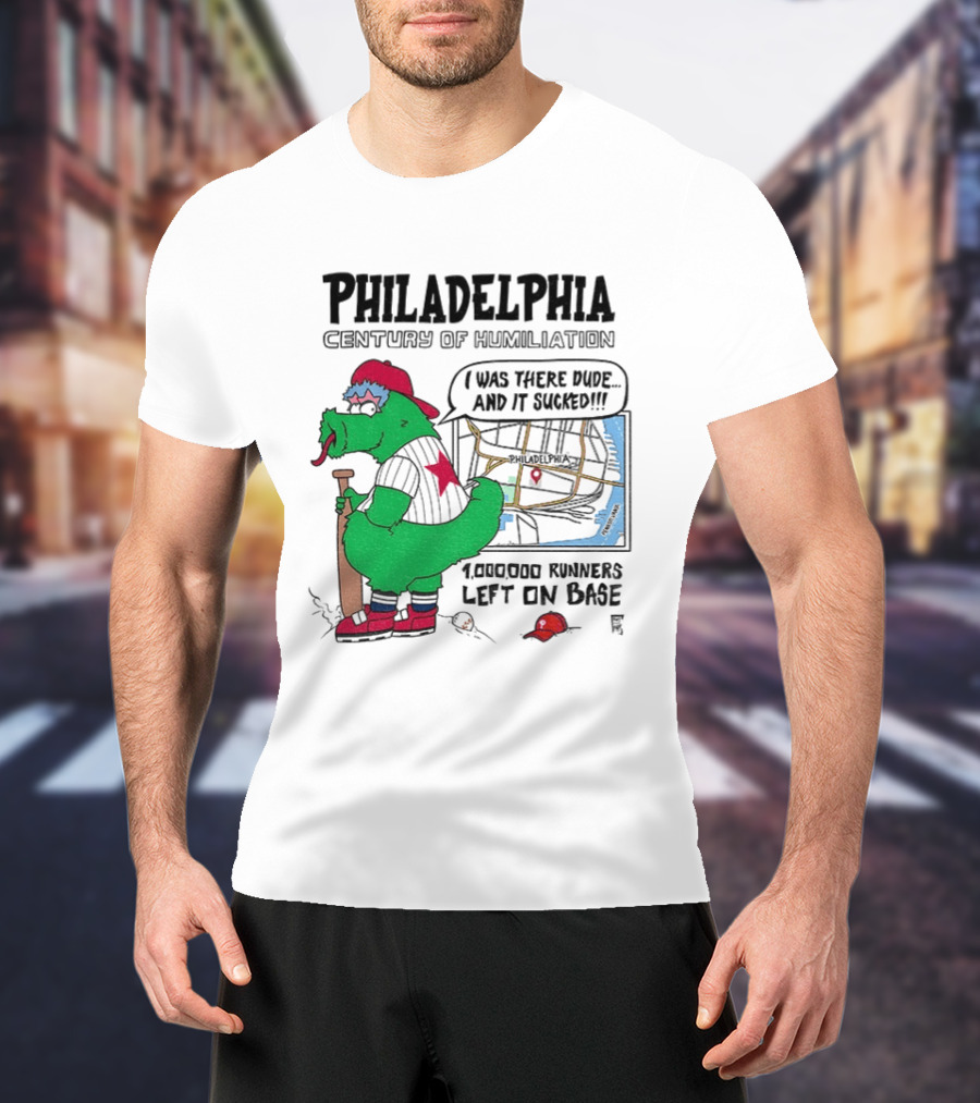 Philadelphia Century Of Humiliation I Was There 1000000 Runners Left On Base T-Shirt