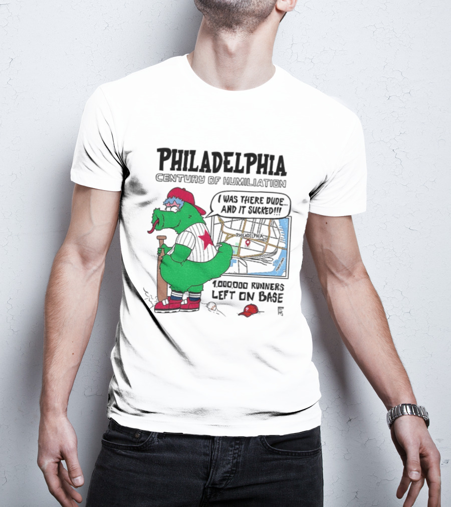 Philadelphia Century Of Humiliation I Was There 1000000 Runners Left On Base T-Shirt