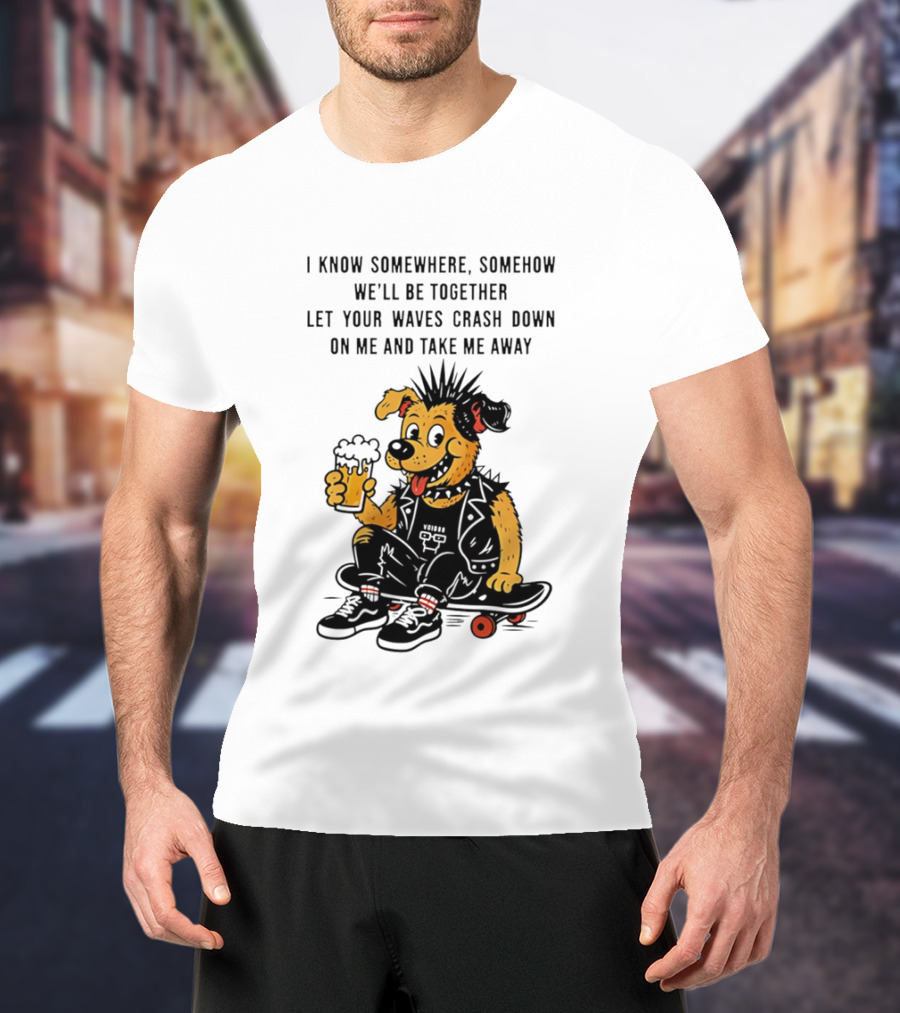 Punk Dog Skater Let Your Waves Crash Down And Take Me Away Beer Hold Skateboard T-Shirt