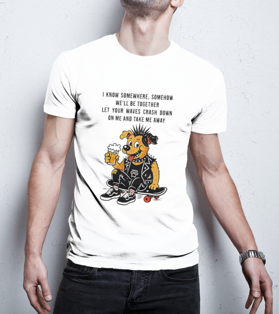Punk Dog Skater Let Your Waves Crash Down And Take Me Away Beer Hold Skateboard T-Shirt