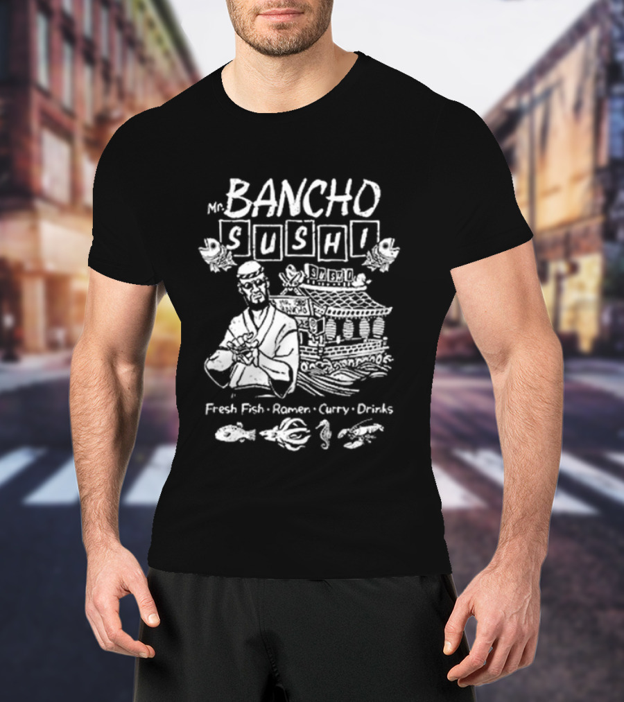 Bancho Sushi Fresh Fish Ramen Curry Drinks Authentic Japanese Cuisine T-Shirt